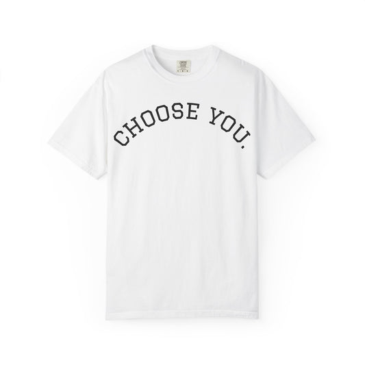 Choose You T-Shirt — Inspirational Minimalist Graphic Tee